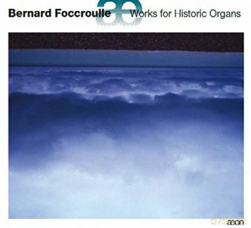 Bernard Foccroulle: Works For Historic Organs [CD]