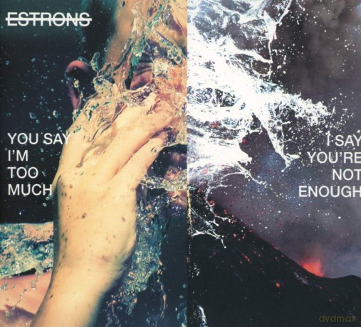 Estrons: You Say Im Too Much. I Say Youre Not Enough [CD]