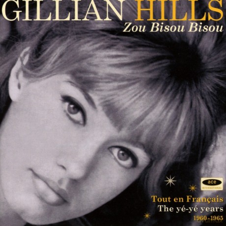 Gillian Hills: Zou Bisou Bisou: Tout En Francais The Ye Ye Years 1960-1965 [CD]