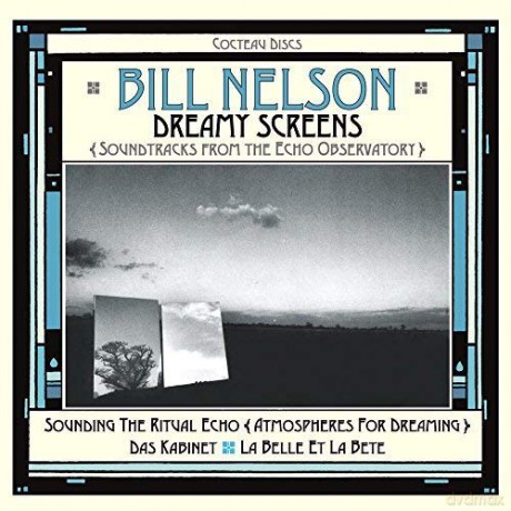 Bill Nelson: Dreamy Screens: soundtracks From The Echo Observatory [3CD]