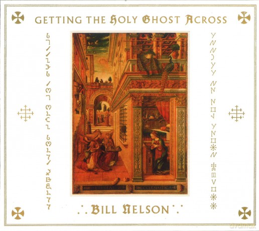 Bill Nelson: Getting The Holy Ghost Across [2CD]