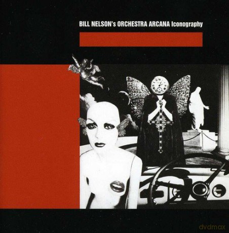 Bill Nelsons Orchestra Arcana: Iconography [CD]