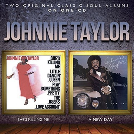 Johnnie Taylor: She's Killing Me / A New Day [CD]