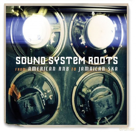 Sound System Roots From American Rn B To Jamaican Ska [CD]