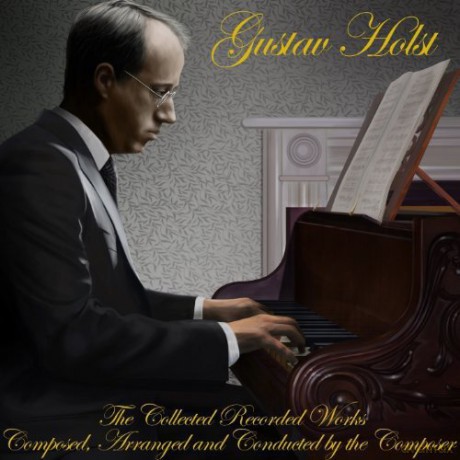 Gustav Holst: The Collected Recorded Works [CD]