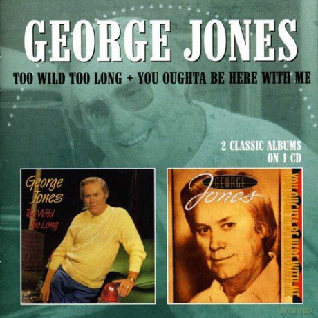 George Jones: Too Wild Too Long/You Oughta Be Here [CD]