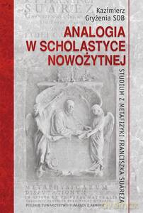 Analogia w scholastyce nowożytnej. Studium z metafizyki - Kazimierz SDB Gryżenia [KSIĄŻKA]