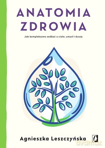Anatomia zdrowia - Agnieszka Leszczyńska [KSIĄŻKA]
