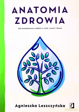 Anatomia zdrowia - Agnieszka Leszczyńska [KSIĄŻKA]