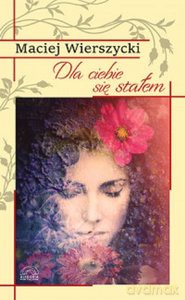 Dla ciebie się stałem - Maciej Wierszycki [KSIĄŻKA]