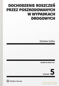 Dochodzenie roszczeń przez poszkodowanych w wypadkach drogowych - Zdzisław Gołba [KSIĄŻKA]