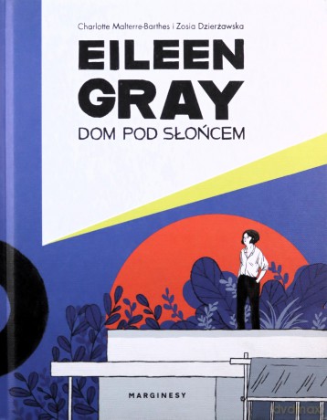 Eileen Gray. Dom pod słońcem - Zosia Dzierżawska, Charlotte Malterre-Barthes [KOMIKS]