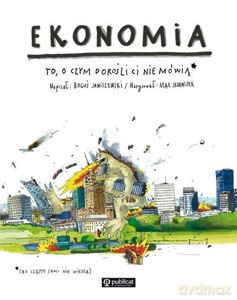 Ekonomia. To, o czym dorośli Ci nie mówią - Boguś Janiszewski, Max Skorwider [KSIĄŻKA]