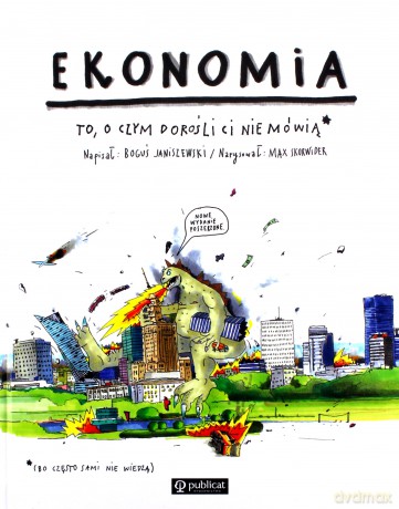Ekonomia. To, o czym dorośli Ci nie mówią - Boguś Janiszewski, Max Skorwider [KSIĄŻKA]