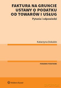 Faktura na gruncie ustawy o podatku od towarów i usług - Katarzyna Dokukin [KSIĄŻKA]