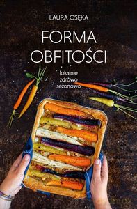 Forma obfitości. Lokalnie, zdrowo, sezonowo - Laura Osęka [KSIĄŻKA]