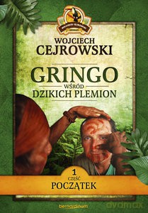 Gringo wśród dzikich plemion. Część 1 - Wojciech Cejrowski [KSIĄŻKA]