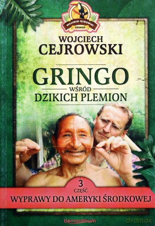 Gringo wśród dzikich plemion. Część 3 - Wojciech Cejrowski [KSIĄŻKA]