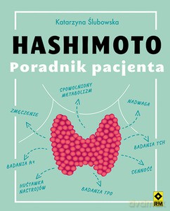 Hashimoto Poradnik pacjenta - Katarzyna Ślubowska [KSIĄŻKA]