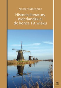 Historia literatury niderlandzkiej do końca 19 wieku - Norbert Morciniec [KSIĄŻKA]