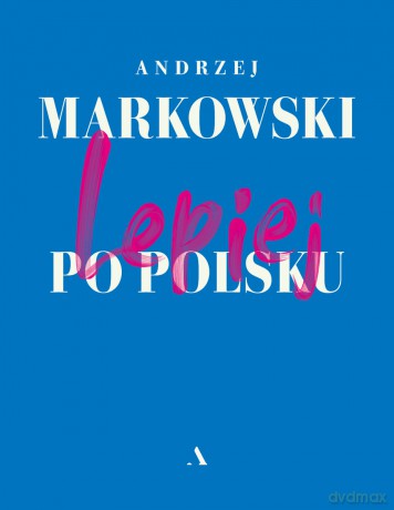 Lepiej po polsku - Andrzej Markowski [KSIĄŻKA]