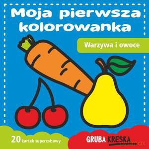 Moja pierwsza kolorowanka. Warzywa i owoce. Gruba kreska [KSIĄŻKA]
