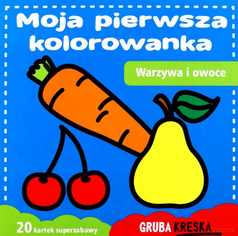 Moja pierwsza kolorowanka. Warzywa i owoce. Gruba kreska [KSIĄŻKA]