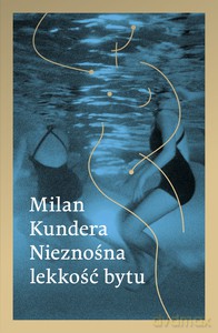 Nieznośna lekkość bytu - Milan Kundera [KSIĄŻKA]
