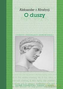 O Duszy. Aleksander z Afrodyzji - Aleksander z Afrodyzji [KSIĄŻKA]
