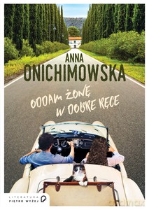 Oddam żonę w dobre ręce - Anna Onichimowska [KSIĄŻKA]