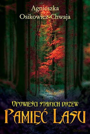 Opowieści starych drzew. Pamięć lasu - Agnieszka Osikowicz-Chwaja [KSIĄŻKA]