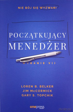 Początkujący menedżer Wydanie VII - Loren B. Belker, Jim McCormick, Gary S. Topchik [KSIĄŻKA]
