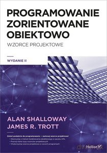 Projektowanie zorientowane obiektowo Wzorce projektowe - Alan Shalloway, James R. Trott [KSIĄŻKA]