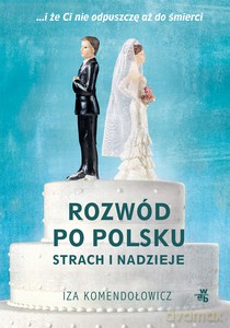Rozwód po polsku. Strach i nadzieje - Iza Komendołowicz [KSIĄŻKA]