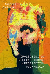 Społeczeństwo wielokulturowe z perspektywy pogranicza - Andrzej Sadowski [KSIĄŻKA]