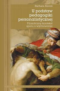 U podstaw pedagogiki personalistycznej - Barbara Kiereś [KSIĄŻKA]