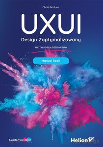 UXUI Design Zoptymalizowany Manual Book - Badura Chris [KSIĄŻKA]