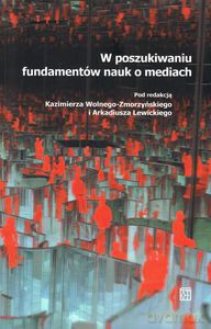 W poszukiwaniu fundamentów nauk o mediach [KSIĄŻKA]