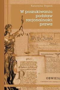 W poszukiwaniu podstaw racjonalności prawa - Katarzyna Stępień [KSIĄŻKA]