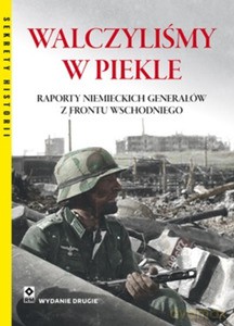 Walczyliśmy w piekle Raporty niemieckich generałów z frontu wschodniego - G.Peter Tsouras [KSIĄŻKA]