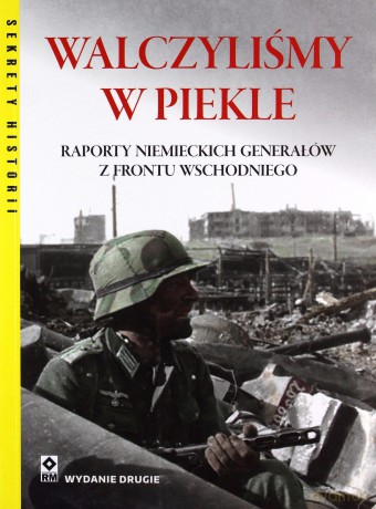 Walczyliśmy w piekle Raporty niemieckich generałów z frontu wschodniego - G.Peter Tsouras [KSIĄŻKA]