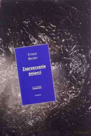 Zaprzeczanie śmierci - Ernest Becker [KSIĄŻKA]