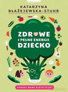 Zdrowe i pełne energii dziecko - Katarzyna Błażejewska-Stuhr [KSIĄŻKA]