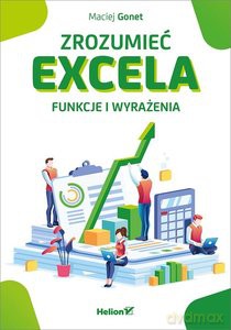 Zrozumieć Excela Funkcje i wyrażenia - Maciej Gonet [KSIĄŻKA]