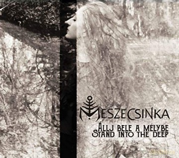 Meszecsinka: Allj Bele A Melybe-Stand Into The Deep [CD]