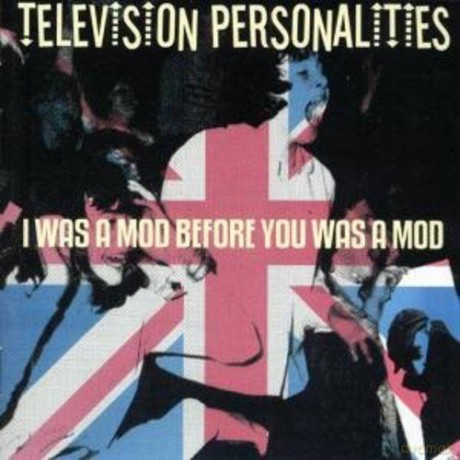 Television Personalities: I Was A Mod Before You Was [CD]