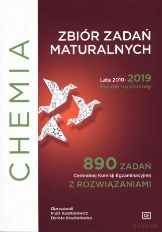 Chemia zbiór zadań maturalnych lata 2010-2019 poziom rozszerzony. 890 zadań z rozwiązaniami - Piotr Kosztołowicz, Dorota Kosztołowicz [KSIĄŻKA]