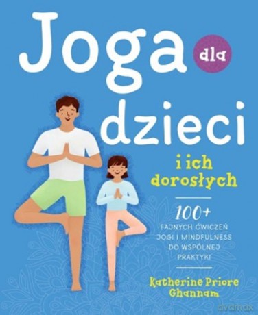 Joga dla dzieci i ich dorosłych - Katherine Priore Ghannam [KSIĄŻKA]