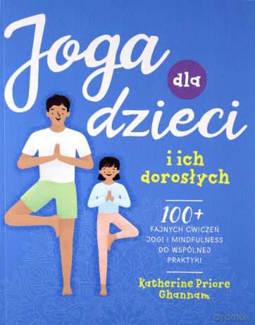 Joga dla dzieci i ich dorosłych - Katherine Priore Ghannam [KSIĄŻKA]