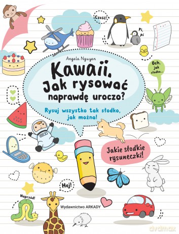 Kawaii. Jak rysować naprawdę uroczo. Rysuj wszystko tak słodko jak można - Angela Nguyen [KSIĄŻKA]